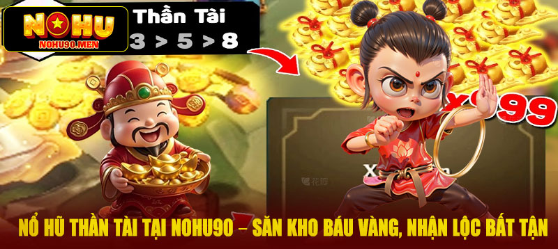 Nổ hũ thần tài tại NOHU90 – Săn Kho Báu Vàng, Nhận Lộc Bất Tận