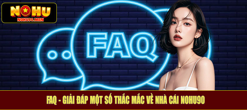 FAQ - Giải đáp một số thắc mắc về nhà cái Nohu90
