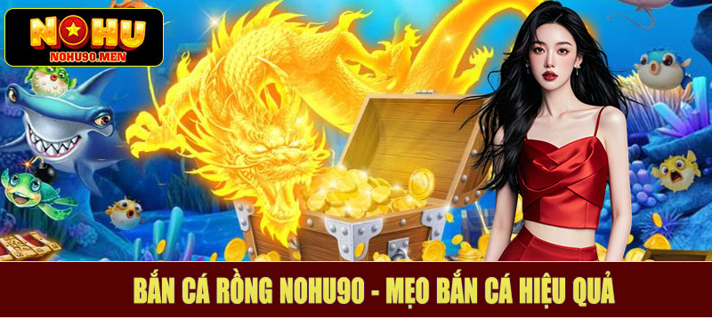 Bắn cá rồng NOHU90 - Mẹo bắn cá hiệu quả