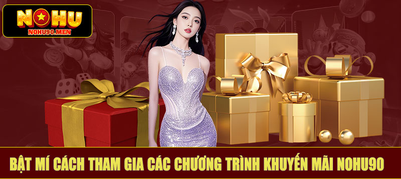 Bật mí cách tham gia các chương trình khuyến mãi NOHU90