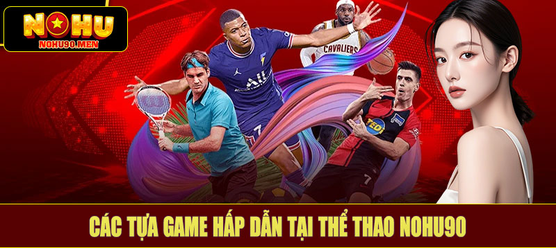 Các tựa game hấp dẫn tại thể thao NOHU90