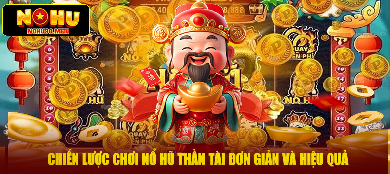 Chiến lược chơi nổ hũ thần tài đơn giản và hiệu quả