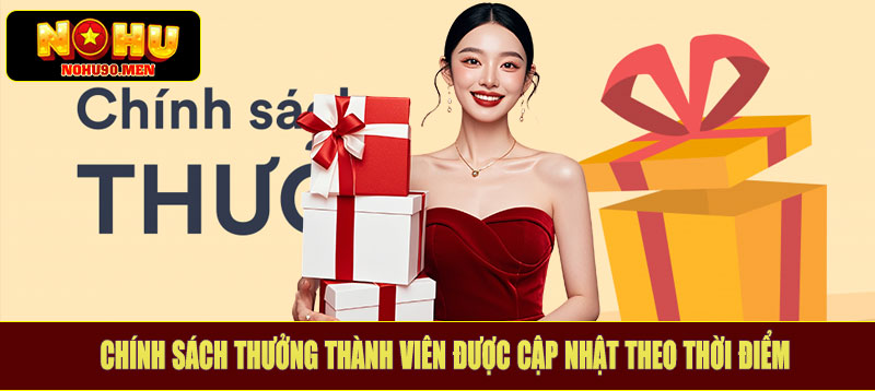 Chính sách thưởng thành viên được cập nhật theo thời điểm
