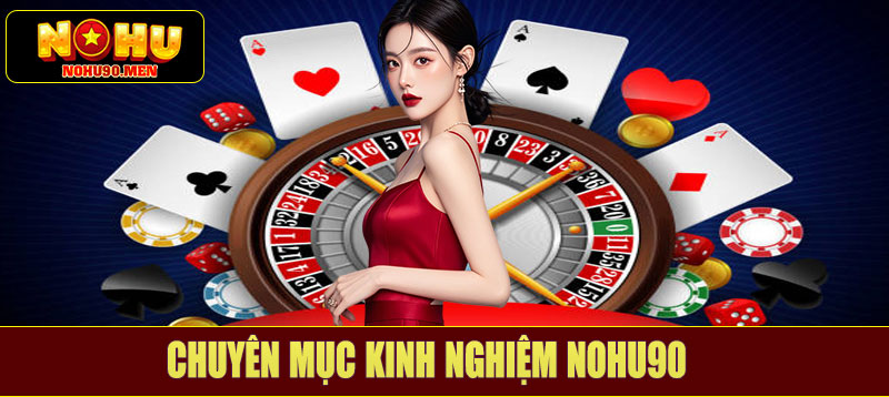 Chuyên mục kinh nghiệm NOHU90