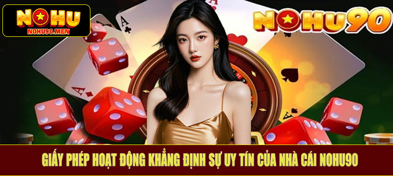 Giấy phép hoạt động khẳng định sự uy tín của nhà cái NOHU90