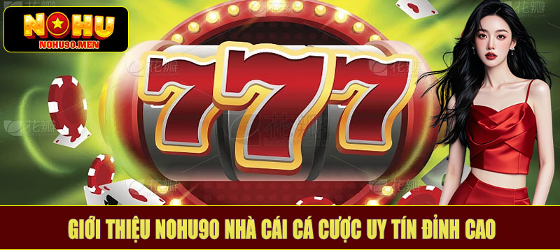 Giới thiệu NOHU90 nhà cái cá cược uy tín đỉnh cao