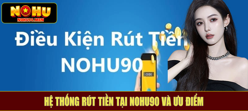 Hệ thống rút tiền tại NOHU90 và ưu điểm