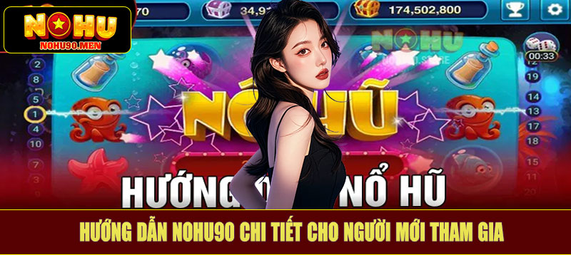 Hướng dẫn NOHU90 chi tiết cho người mới tham gia