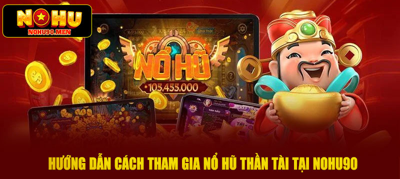 Hướng dẫn cách tham gia nổ hũ thần tài tại NOHU90