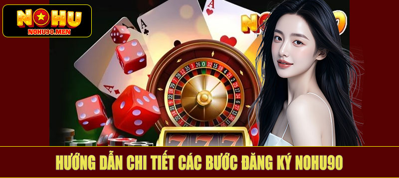 Hướng dẫn chi tiết các bước đăng ký NOHU90