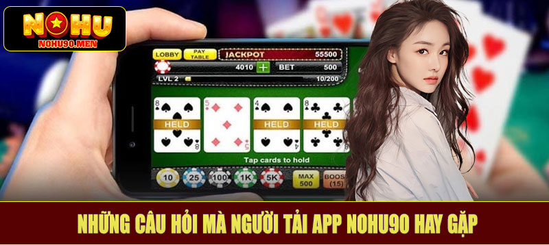 Những câu hỏi mà người tải app NOHU90 hay gặp