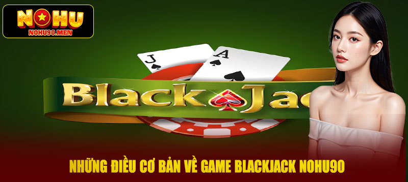 Những điều cơ bản về game Blackjack NOHO90