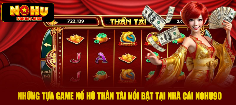 Những tựa game nổ hũ thần tài nổi bật tại nhà cái NOHU90