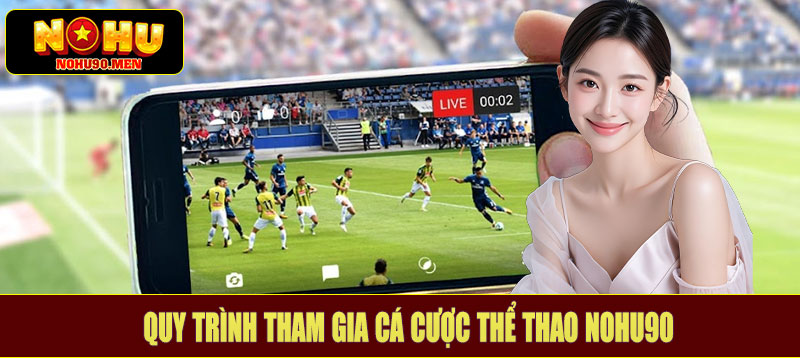 Quy trình tham gia cá cược thể thao NOHU90