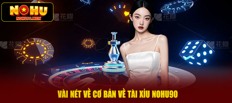 Vài nét về cơ bản về tài xỉu NOHU90