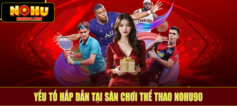 Yếu Tố Làm Nên Sức Hút Đặc Biệt Của Thể Thao NOHU90