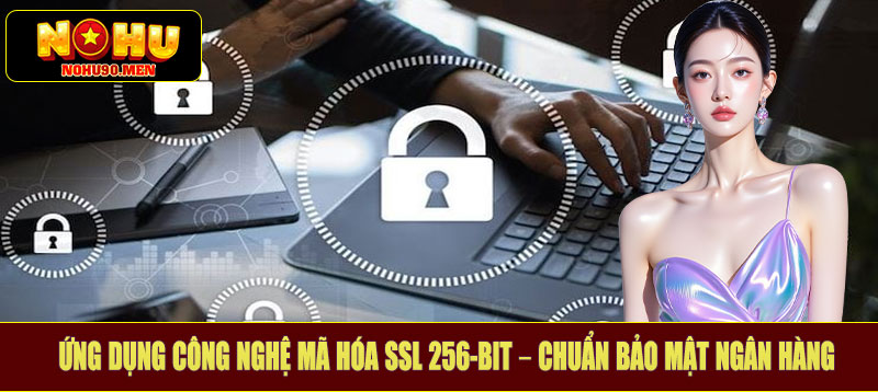 Ứng dụng công nghệ mã hóa SSL 256-bit – Chuẩn bảo mật ngân hàng