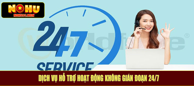 Dịch vụ hỗ trợ hoạt động không gián đoạn 24/7
