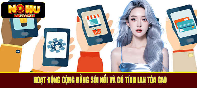 Hoạt động cộng đồng sôi nổi và có tính lan tỏa cao