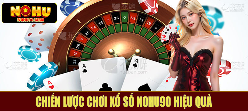 Chiến lược chơi xổ số NOHU90 hiệu quả