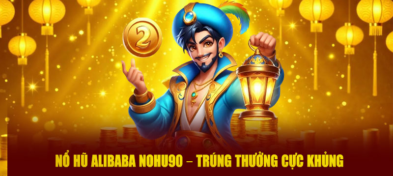 Nổ hũ Alibaba NOHU90 – Trúng thưởng cực khủng
