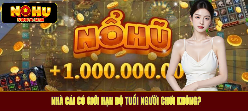 Nhà cái có giới hạn độ tuổi người chơi không?