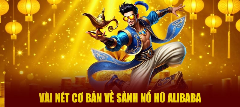 Vài nét cơ bản về sảnh nổ hũ Alibaba